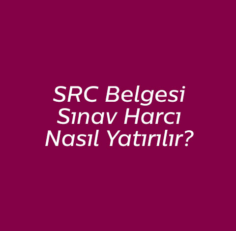 SRC Belgesi Sınav Harcı Nasıl Yatılır