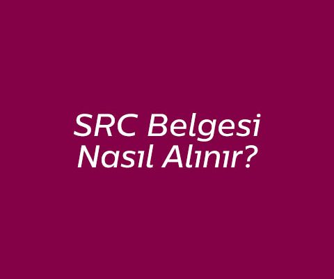 SRC Belgesi Nasıl Alınır